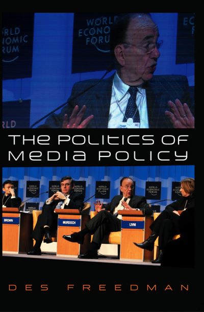 Cover for Freedman, Des (Senior Lecturer in Communications and Cultural Studies, Goldsmiths University of London) · The Politics of Media Policy (Hardcover Book) (2008)