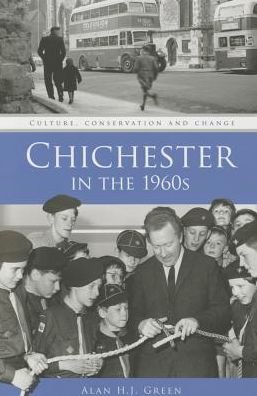 Cover for Alan H.J. Green · Chichester in the 1960s: Culture, Conservation and Change (Paperback Book) (2015)