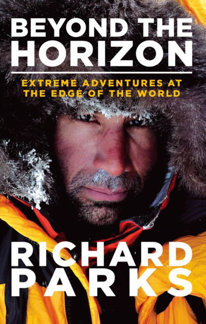 Cover for Richard Parks · Beyond the Horizon: Extreme Adventures at the Edge of the World (Paperback Book) (2015)