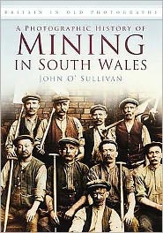 Cover for John O'Sullivan · A Photographic History of Mining in South Wales: Britain in Old Photographs (Paperback Book) [UK edition] (2011)