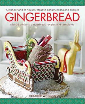 Cover for Heather Whinney · Gingerbread: A wonderland of houses, creative constructions and cookies; with 38 projects, gingerbread recipes and templates (Hardcover Book) (2021)