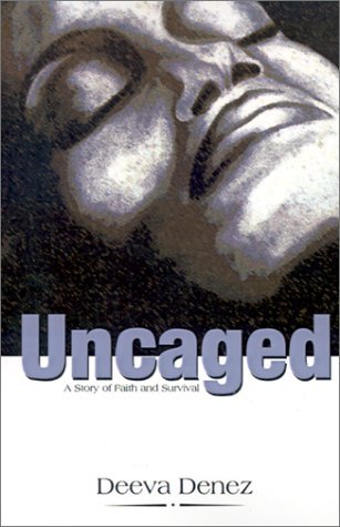 Cover for Deeva Denez · Uncaged: a Story of Faith and Survival (Paperback Book) (2001)