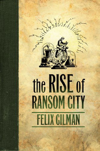 Cover for Felix Gilman · The Rise of Ransom City (Paperback Book) [Reprint edition] (2013)