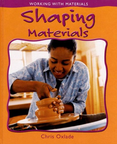 Cover for Chris Oxlade · Shaping Materials (Working with Materials) (Hardcover Book) (2007)