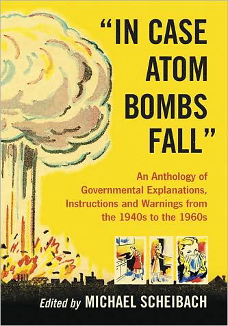 Cover for Michael Scheibach · &quot;In Case Atom Bombs Fall&quot;: An Anthology of Governmental Explanations, Instructions and Warnings from the 1940s to the 1960s (Paperback Book) (2009)