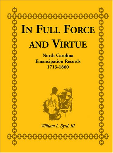 Cover for William L. III Byrd · In Full Force and Virtue: North Carolina Emancipation Records, 1713-1860 (Paperback Bog) (2009)