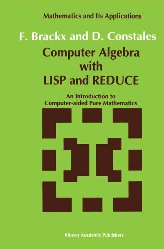 Computer Algebra with LISP and REDUCE: An Introduction to Computer-aided Pure Mathematics - Mathematics and Its Applications - F. Brackx - Bøker - Springer - 9780792314417 - 30. november 1991