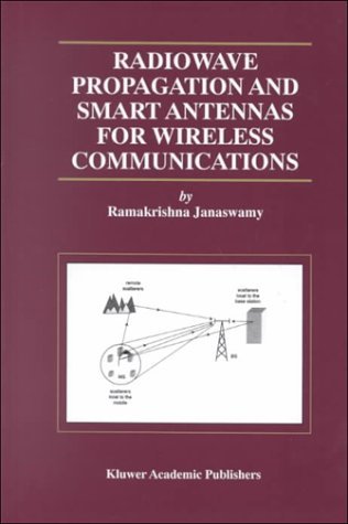 Ramakrishna Janaswamy · Radiowave Propagation and Smart Antennas for Wireless Communications - The Springer International Series in Engineering and Computer Science (Hardcover Book) [2001 edition] (2000)