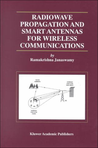 Radiowave Propagation and Smart Antennas for Wireless Communications - The Springer International Series in Engineering and Computer Science - Ramakrishna Janaswamy - Books - Springer - 9780792372417 - November 30, 2000