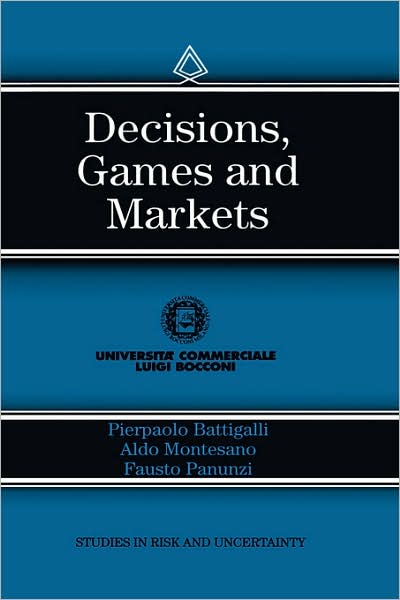 P Battigalli · Decisions, Games and Markets - Studies in Risk and Uncertainty (Hardcover Book) [1997 edition] (1996)