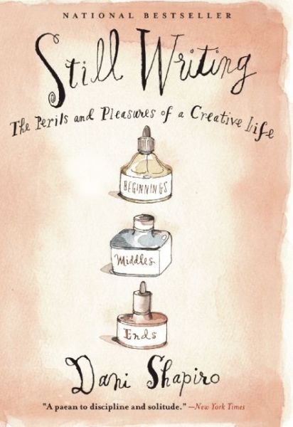 Cover for Dani Shapiro · Still Writing: the Perils and Pleasures of a Creative Life (Paperback Book) (2014)