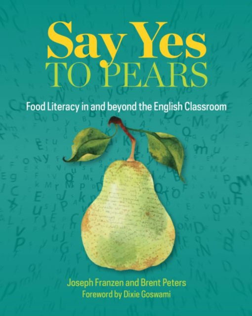 Cover for Joseph Franzen · Say Yes to Pears: Food Literacy in and Beyond the English Classroom (Paperback Book) (2019)