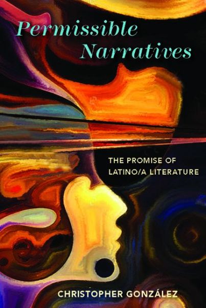 Cover for Christopher González · Permissible Narratives: The Promise of Latino/A Literature - Cognitive Approaches to Culture (Taschenbuch) (2017)