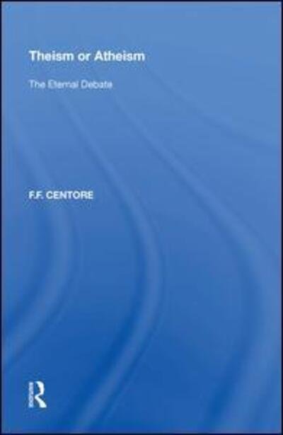 Cover for F.F. Centore · Theism or Atheism: The Eternal Debate (Innbunden bok) (2017)
