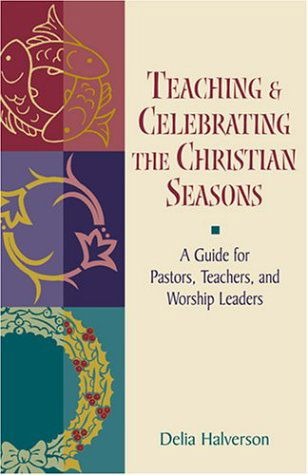 Cover for Delia Halverson · Teaching and Celebrating the Christian Seasons (Paperback Book) (2003)