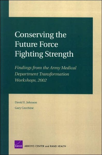 Conserving the Future Force Fighting Strength: Findings from the Army Medical Department Transformation Workshop 2002 - David Johnson - Books - RAND - 9780833035417 - February 20, 2004