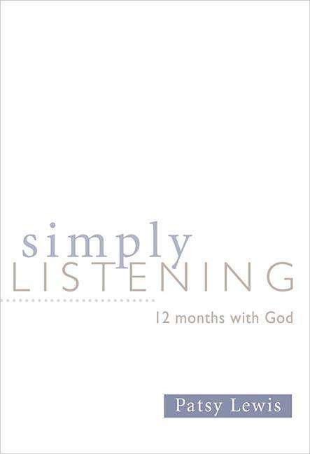 Simply Listening: 12 Months with God - Patsy Lewis - Books - Beacon Hill Press of Kansas City - 9780834124417 - February 15, 2009