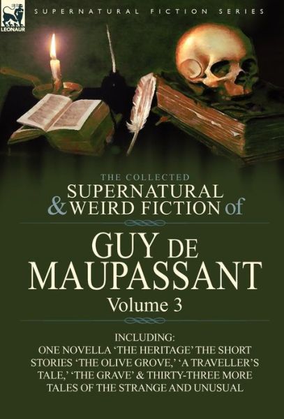 The Collected Supernatural and Weird Fiction of Guy de Maupassant: Volume 3-Including One Novella 'The Heritage' and Thirty-Six Short Stories of the S - Guy De Maupassant - Böcker - Leonaur Ltd - 9780857064417 - 23 november 2010