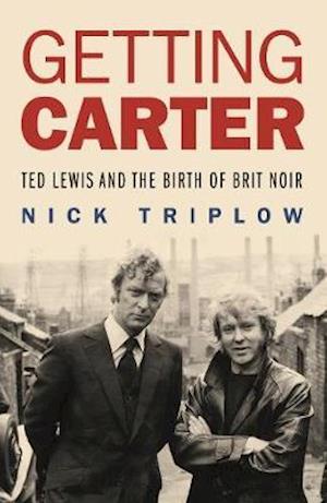 Cover for Nick Triplow · Getting Carter: Ted Lewis and the Birth of Brit Noir (Pocketbok) (2021)