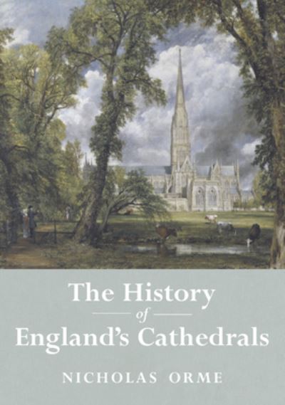 Cover for Nicholas Orme · History of England's Cathedrals (Book) (2017)