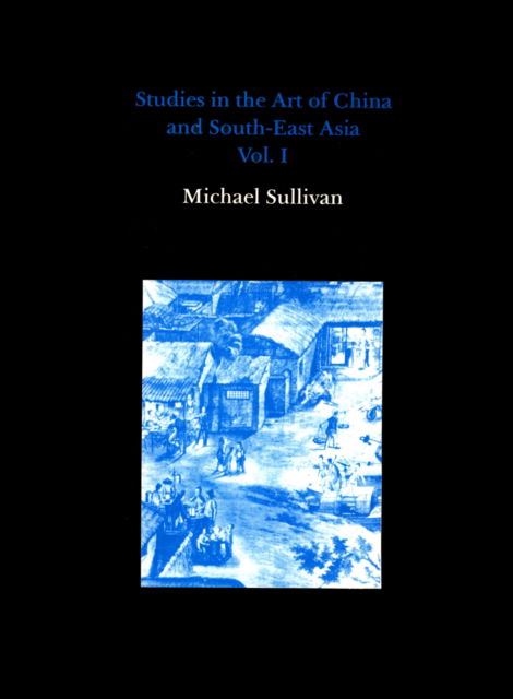 Cover for Michael Sullivan · Studies in the Art of China and South-East Asia, Volume I (Hardcover Book) (1991)