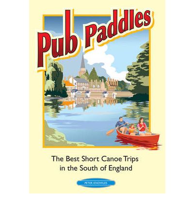 Cover for Peter Knowles · Pub Paddles - The Best Short Paddling Trips in the South of England (Taschenbuch) (2010)