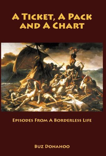Cover for Buz Donahoo · A Ticket, a Pack and a Chart: Episodes from a Borderless Life (Hardcover bog) (2011)