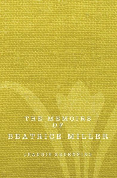 Cover for Jeannie G Bruenning · The Memoirs of Beatrice Miller (Paperback Book) (2015)