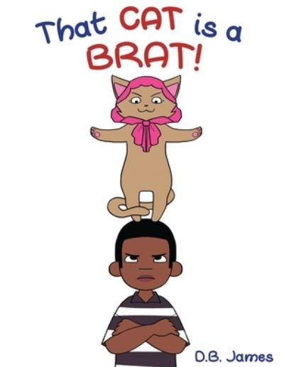 That Cat is a Brat - D B James - Bøger - Rustik Haws LLC - 9780986272417 - 25. september 2020