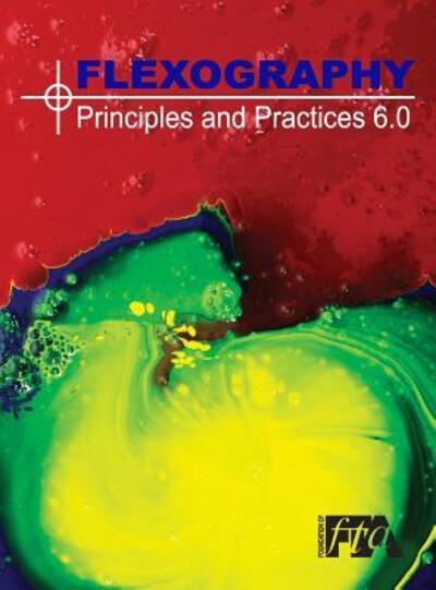 Cover for Flexographic Technical Association · FLEXOGRAPHY : Principles &amp; Practices 6.0 : FP&amp;P 6.0 (Hardcover Book) (2013)