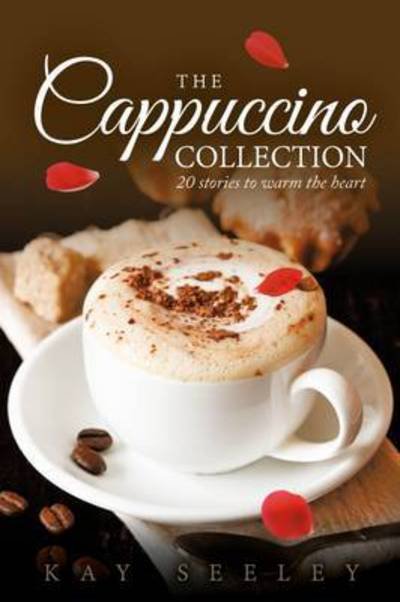 Cover for Kay Seeley · The Cappuccino Collection: 20 Stories to Warm the Heart (Pocketbok) (2014)