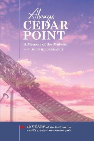 Cover for H. John Hildebrandt · Always Cedar Point : A Memoir of the Midway (Taschenbuch) (2018)