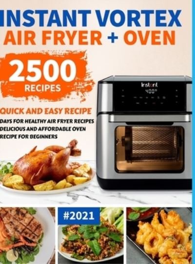Chris Fry · Instant Vortex Air Fryer Oven Cookbook for Beginners (Hardcover Book) (2021)