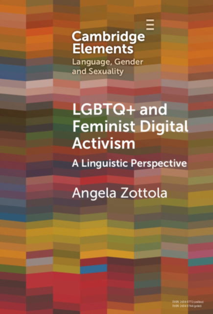 Cover for Zottola, Angela (University of Turin) · LGBTQ+ and Feminist Digital Activism: A Linguistic Perspective - Elements in Language, Gender and Sexuality (Hardcover Book) (2024)