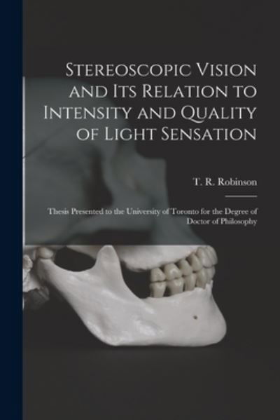 Cover for T R (Thomas Rutherford) Robinson · Stereoscopic Vision and Its Relation to Intensity and Quality of Light Sensation [microform] (Taschenbuch) (2021)