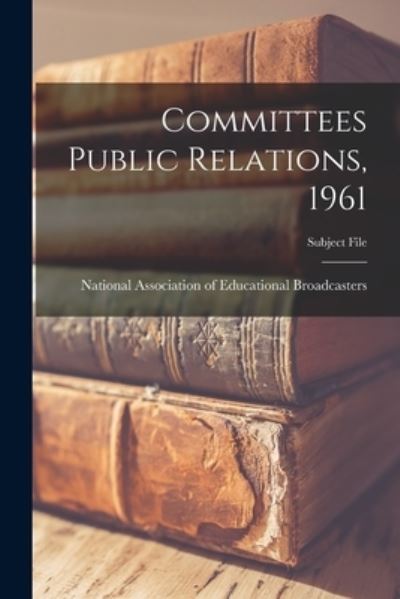 Cover for National Association of Educational B · Committees Public Relations, 1961 (Paperback Book) (2021)