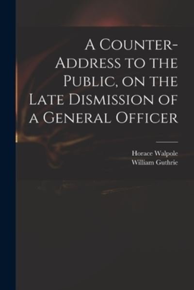 Cover for Horace 1717-1797 Walpole · A Counter-address to the Public, on the Late Dismission of a General Officer (Paperback Book) (2021)