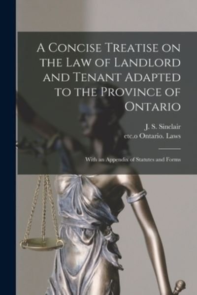 Cover for J S (James Shaw) 1838-1891 Sinclair · A Concise Treatise on the Law of Landlord and Tenant Adapted to the Province of Ontario [microform]: With an Appendix of Statutes and Forms (Paperback Book) (2021)
