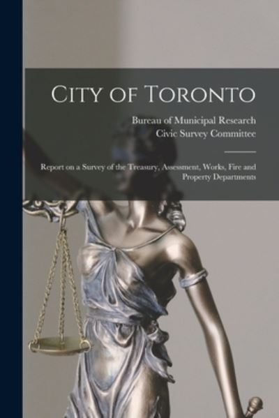 Cover for Bureau of Municipal Research (New York · City of Toronto [microform]: Report on a Survey of the Treasury, Assessment, Works, Fire and Property Departments (Paperback Book) (2021)