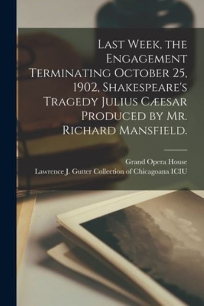 Cover for Ill ) Grand Opera House (Chicago · Last Week, the Engagement Terminating October 25, 1902, Shakespeare's Tragedy Julius Caeesar Produced by Mr. Richard Mansfield. (Paperback Book) (2021)