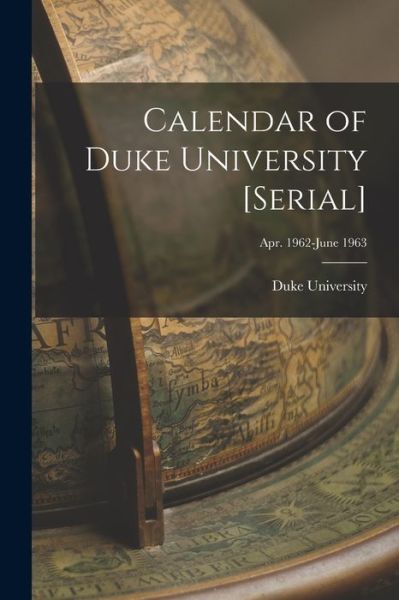 Cover for Duke University · Calendar of Duke University [serial]; Apr. 1962-June 1963 (Pocketbok) (2021)