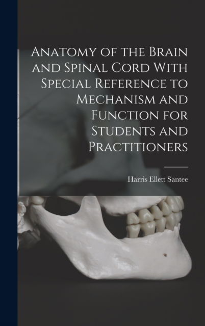 Cover for Harris Ellett Santee · Anatomy of the Brain and Spinal Cord With Special Reference to Mechanism and Function for Students and Practitioners (Gebundenes Buch) (2022)