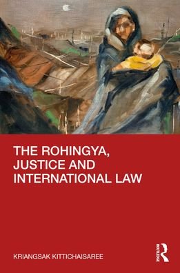 Cover for Kriangsak Kittichaisaree · The Rohingya, Justice and International Law (Pocketbok) (2021)