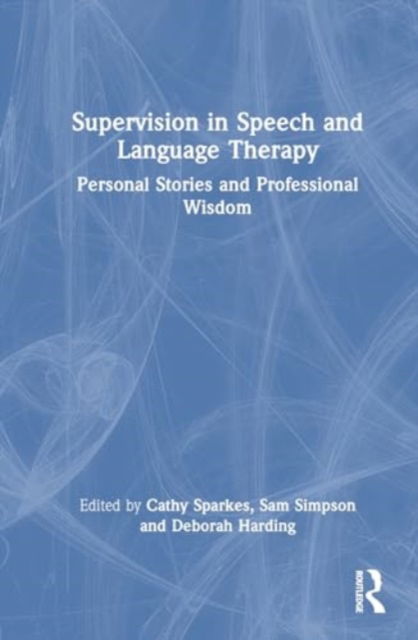 Supervision in Speech and Language Therapy: Personal Stories and Professional Wisdom (Hardcover Book) (2024)