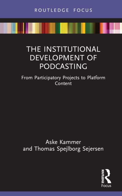 Cover for Aske Kammer · The Institutional Development of Podcasting: From Participatory Practice to Platform Content - Disruptions (Hardcover Book) (2024)