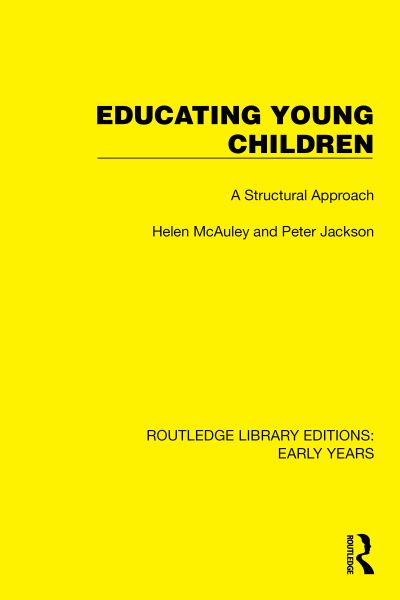 Educating Young Children: A Structural Approach - Routledge Library Editions: Early Years - Helen McAuley - Books - Taylor & Francis Ltd - 9781032347417 - November 7, 2024