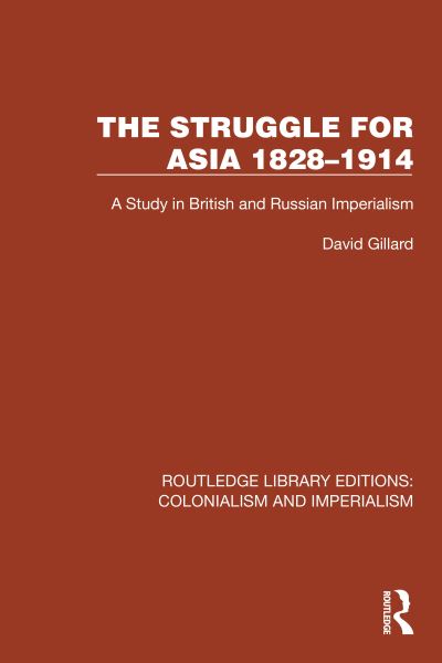 David Gillard · The Struggle for Asia 1828–1914: A Study in British and Russian Imperialism - Routledge Library Editions: Colonialism and Imperialism (Paperback Book) (2024)