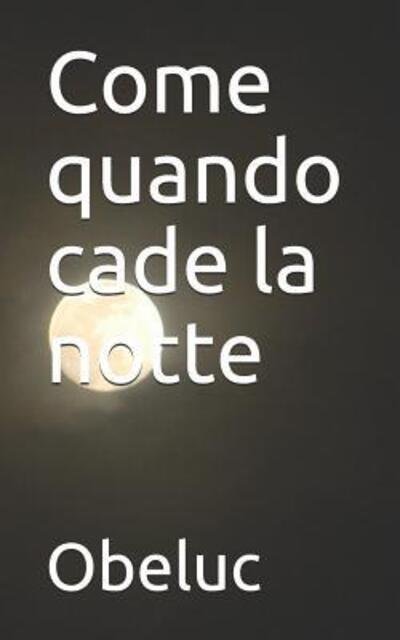 Cover for Obeluc · Come Quando Cade La Notte (Paperback Bog) (2019)