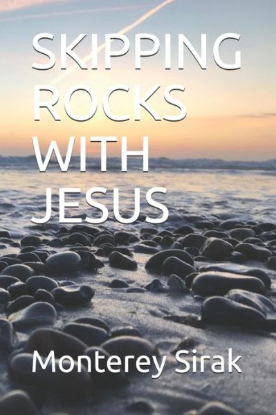 Cover for Monterey Sirak · Skipping Rocks with Jesus (Paperback Book) (2019)