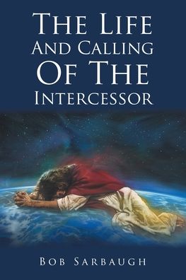 Cover for Bob Sarbaugh · The Life And Calling Of The Intercessor (Paperback Book) (2019)